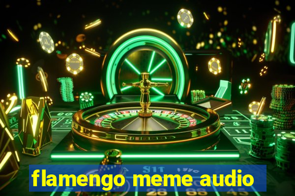 flamengo meme audio